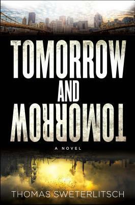 Tomorrow and Tomorrow by Tom Sweterlitsch