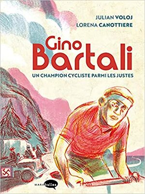 Gino Bartali - Un champion cycliste parmi les justes by Julian Voloj, Lorena Canottiere