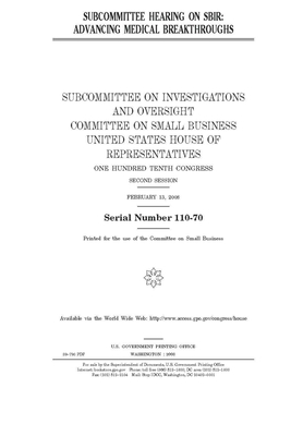 Subcommittee hearing on SBIR: advancing medical breakthroughs by United States House of Representatives, Committee on Small Business (house), United State Congress