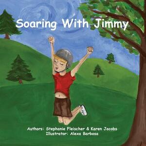 Soaring with Jimmy by Karen Jacobs, Stephanie Fleischer