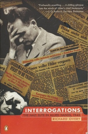 Interrogations: The Nazi Elite in Allied Hands, 1945 by Richard Overy