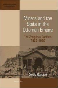 Miners And the State in the Ottoman Empire: The Zonguldak Coalfield, 1822-1920 by Donald Quataert