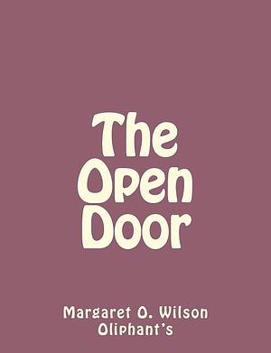 The Open Door by Mrs. Oliphant (Margaret), Mrs. Oliphant (Margaret), Mrs. Oliphant (Margaret)