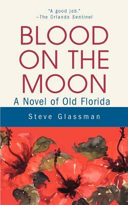 Blood on the Moon: A Novel of Old Florida by Steve Glassman