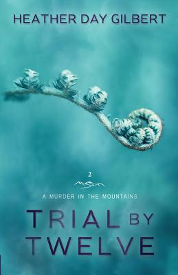 Trial by Twelve by Heather Day Gilbert