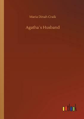 Agatha´s Husband by Dinah Maria Mulock Craik