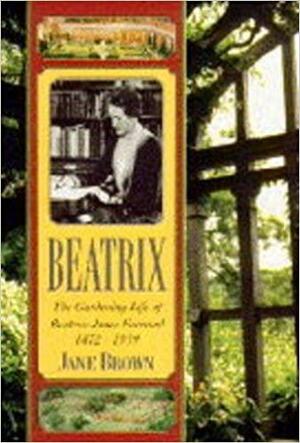 Beatrix: The Gardening Life of Beatrix Jones Farrand 1872-1959 by Jane Brown
