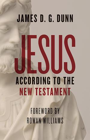 Jesus According to the New Testament by James D.G. Dunn, James D.G. Dunn