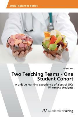 Two Teaching Teams - One Student Cohort by Aisha Khan