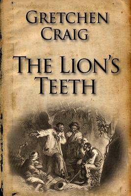 The Lion's Teeth: The Story Behind America's Greatest Slave Revolt by Gretchen Craig