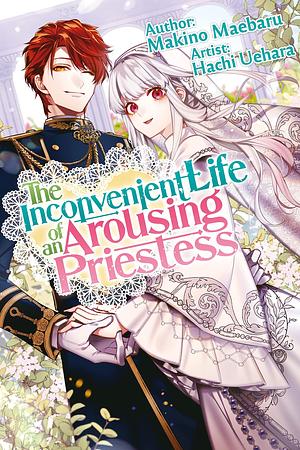 The Inconvenient Life of an Arousing Priestess (Light Novel) Volume 1 by Makino Maebaru, Kashi Kamitoma