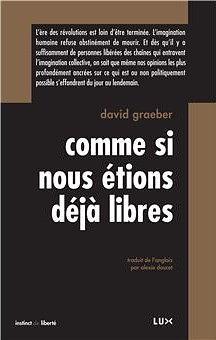 COMME SI NOUS ETIONS DEJA LIBRES by David Graeber
