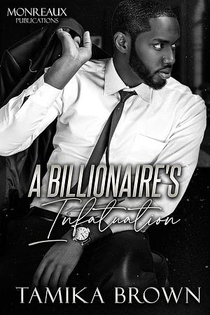 A Billionaire's Infatuation by Tamika Brown