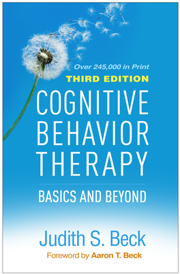 Cognitive Behavior Therapy, Third Edition: Basics and Beyond by Judith S. Beck