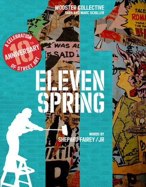 Eleven Spring: A Celebration of Street Art by JR, Shepard Fairey, Marc Schiller, Sara Schiller