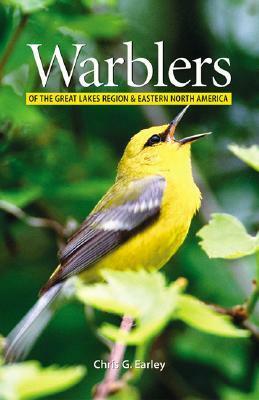 Warblers of the Great Lakes Region and Eastern North America by Chris Earley