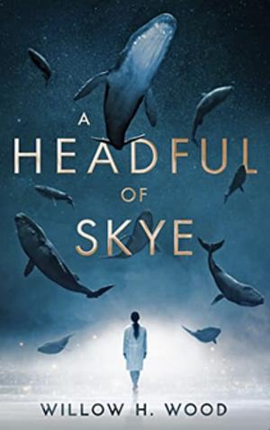 A Headful of Skye by Willow H. Wood