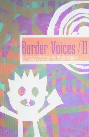 Border Voices / 11: A Book Of Poetry By San Diego Students And Internationally Acclaimed Writers by Adrienne Rich, Jack Webb, Sandra Cisneros, Robert Creeley