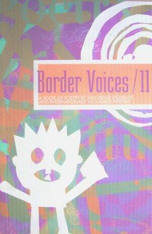 Border Voices / 11: A Book Of Poetry By San Diego Students And Internationally Acclaimed Writers by Jack Webb, Adrienne Rich, Sandra Cisneros, Robert Creeley