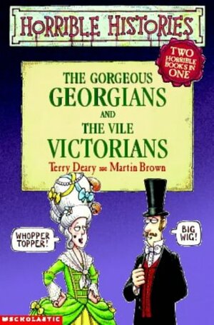 The Gorgeous Georgians & The Vile Victorians by Terry Deary