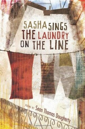 Sasha Sings the Laundry on the Line by Sean Thomas Dougherty