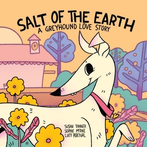 Salt of the Earth: A Greyhound Love Story by Susan Tanner