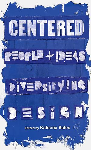 Centered: People and Ideas Diversifying Design by Kaleena Sales