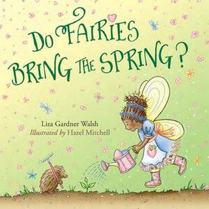 Do Fairies Bring the Spring by Liza Gardner Walsh, Hazel Mitchell