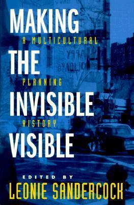 Making the Invisible Visible: A Multicultural Planning History by Leonie Sandercock