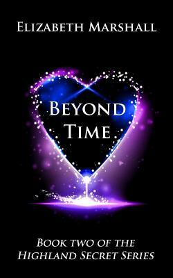 Beyond Time: Book Two of the "Highland Secret Series" by Elizabeth Marshall