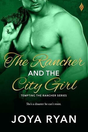 The Rancher and the City Girl by Joya Ryan