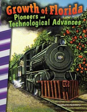 Growth of Florida: Pioneers and Technological Advances by Heather E. Schwartz