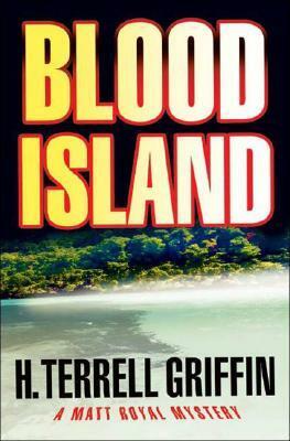 Blood Island: A Matt Royal Mystery by H. Terrell Griffin