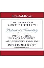 The Firebrand and the First Lady - Portrait of a Friendship: Pauli Murray, Eleanor Roosevelt, and the Struggle for Social Justice by Patricia Bell-Scott