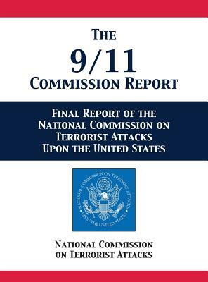 The 9/11 Commission Report: Final Report of the National Commission on Terrorist Attacks Upon the United States by National Comm on Terrorist Attacks