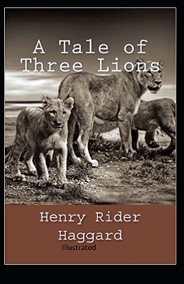 A Tale of Three Lions Illustrated by H. Rider Haggard