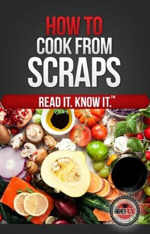 How to Cook From Scraps by Higher Read