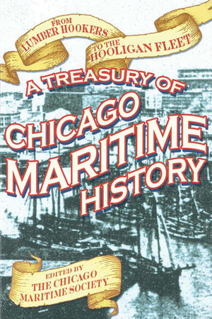 From Lumber Hookers to the Hooligan Fleet: A Treasury of Chicago Maritime History by The Chicago Maritime Society, David M. Young, Rita L. Frese