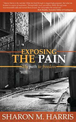 Exposing the Pain by Sharon M. Harris