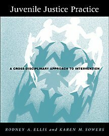 Juvenile Justice Practice: A Cross-Disciplinary Approach to Intervention by Rodney A. Ellis, Karen M. Sowers