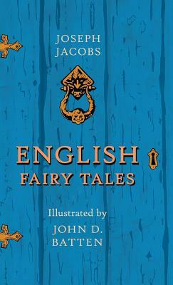 English Fairy Tales - Illustrated by John D. Batten by Joseph Jacobs