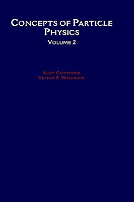 Concepts of Particle Physics by Victor F. Weisskopf, Kurt Gottfried