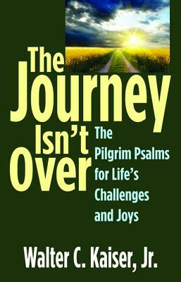 The Journey Isn't Over by Walter C. Kaiser