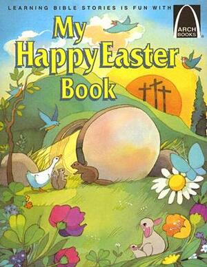 My Happy Easter Book: Matthew 27:57-28:10 for Children by Gloria A. Truitt