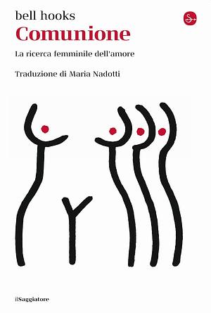 Comunione. La ricerca femminile dell'amore by bell hooks, Maria Nadotti