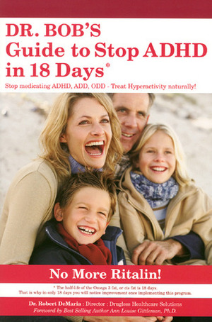 Dr. Bob's Guide to Stop ADHD in 18 Days by Robert De Maria