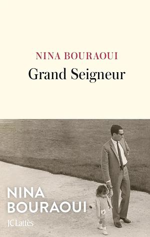 Grand Seigneur by Nina Bouraoui, Nina Bouraoui