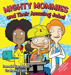 Mighty Mommies and Their Amazing Jobs: A STEM Career Book for Kids by Donald Jacobsen