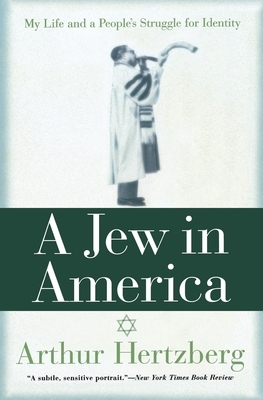 A Jew in America: My Life and a People's Struggle for Identity by Arthur Hertzberg