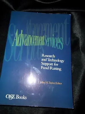 Advancement Services: Research and Technology Support for Fund Raising by John H. Taylor